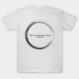 Stoic Quote Seneca “No man was ever wise by chance” T-Shirt